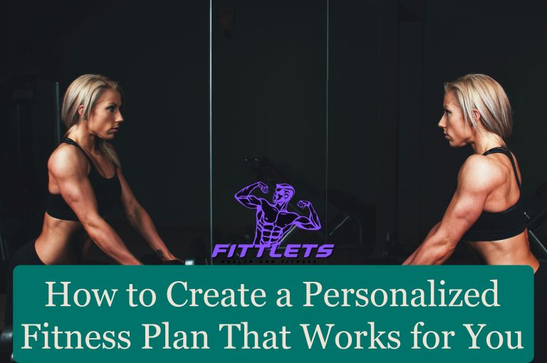 How to Create a Personalized Fitness Plan That Works for You