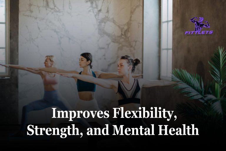 Yoga for Fitness: How It Improves Flexibility, Strength, and Mental Health