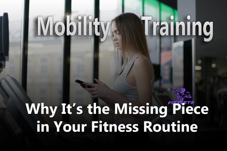 Mobility Training: Why It’s the Missing Piece in Your Fitness Routine