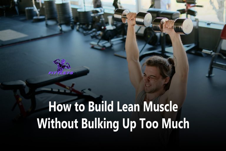 How to Build Lean Muscle Without Bulking Up Too Much
