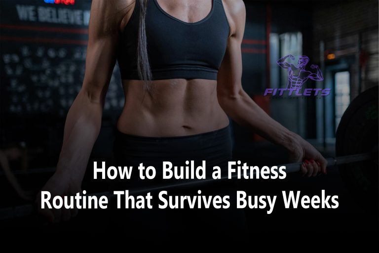 How to Build a Fitness Routine That Survives Busy Weeks